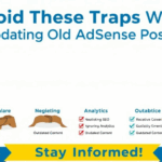 Avoid These Traps When Updating Old AdSense Posts