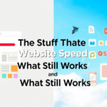 The Stuff That Breaks Website Speed and What Still Works